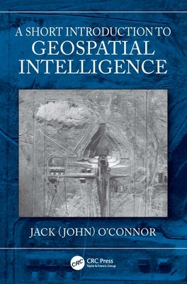 A Short Introduction to Geospatial Intelligence Paperback CRC Press