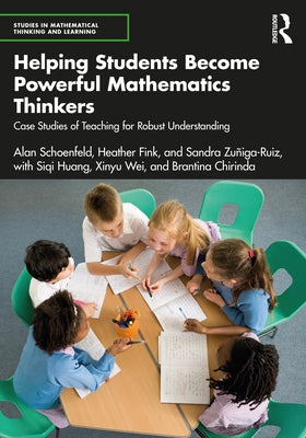 Helping Students Become Powerful Mathematics Thinkers: Case Studies of Teaching for Robust Understanding Paperback Routledge