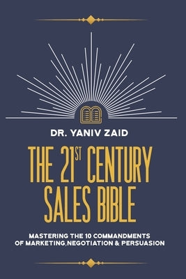 The 21st Century Sales Bible: Mastering the 10 Commandments of Marketing, Negotiation & Persuasion Paperback Armin Lear Press