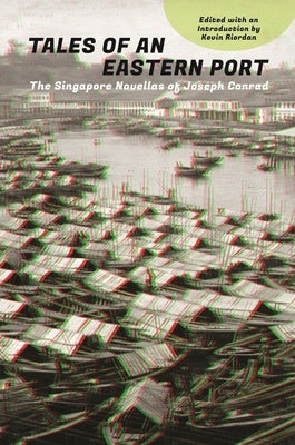 Tales of an Eastern Port: The Singapore Novellas of Joseph Conrad Paperback National University of Singapore Press