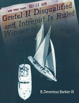 Gretel II Disqualified: The untold inside story of a famous America's Cup incident Paperback Createspace Independent Publishing Platform