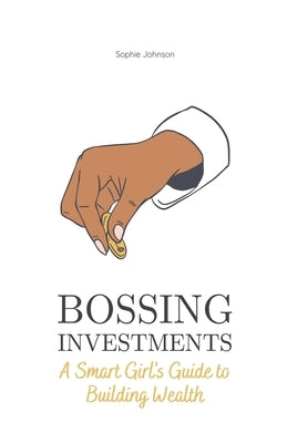Bossing Investments: A Smart Girl's Guide to Building Wealth Paperback All-Star Scripts