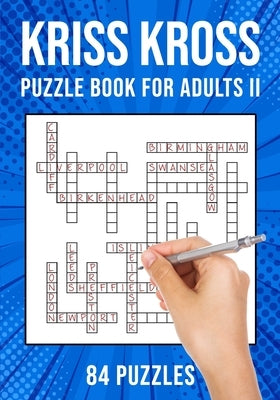 Kriss Kross Puzzle Book for Adults Volume II: Criss Cross Crossword Activity Book 84 Puzzles (UK Version) Paperback Independently Published