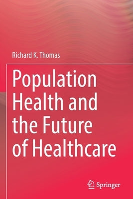 Population Health and the Future of Healthcare Paperback Springer