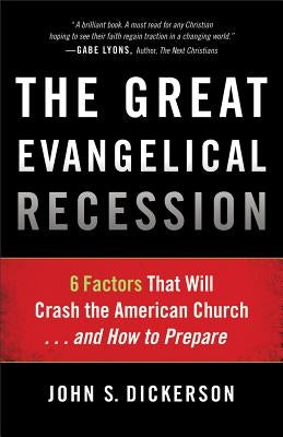 The Great Evangelical Recession: 6 Factors That Will Crash the American Church... and How to Prepare Baker Books