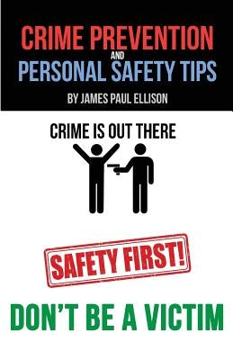 Crime Prevention and Personal Safety Tips by Ellison, James Paul