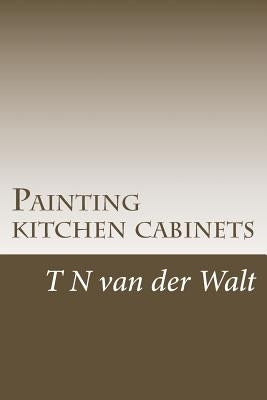 Painting kitchen cabinets: A do it yourself guide Paperback Createspace Independent Publishing Platform