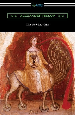 The Two Babylons Paperback Digireads.com