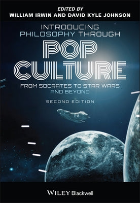 Introducing Philosophy Through Pop Culture: From Socrates to Star Wars and Beyond Paperback Wiley-Blackwell