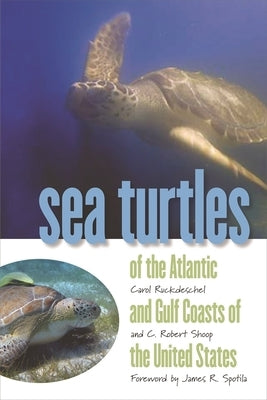 Sea Turtles of the Atlantic and Gulf Coasts of the United States Paperback University of Georgia Press