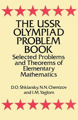 The USSR Olympiad Problem Book: Selected Problems and Theorems of Elementary Mathematics Paperback Dover Publications