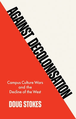 Against Decolonisation: Campus Culture Wars and the Decline of the West Paperback Polity Press