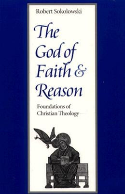 The God of Faith and Reason Foundations of Christian Theology Paperback Catholic University of America Press