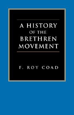 A History of the Brethren Movement: Its Origins, Its Worldwide Development and Its Significance for the Present Day Paperback Regent College Publishing
