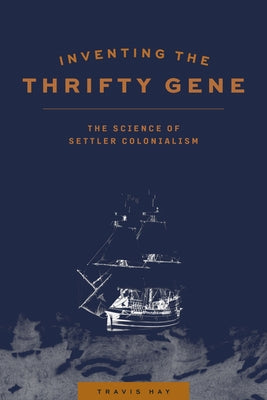 Inventing the Thrifty Gene: The Science of Settler Colonialism Paperback University of Manitoba Press