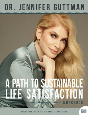 A Path to Sustainable Life Satisfaction Workbook Paperback Dr. Jennifer Guttman