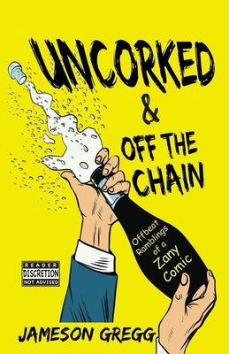 Uncorked & Off the Chain: Offbeat Ramblings of a Zany Comic Paperback Mountain Arbor Press
