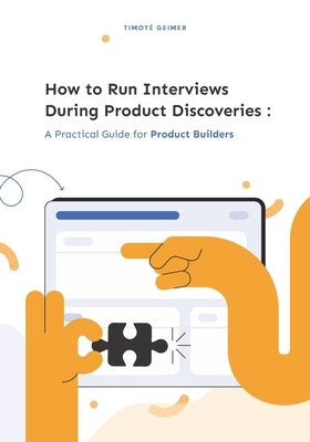 How to Run Interviews During Product Discoveries: A Practical Guide for Product Builders Paperback Meta4books