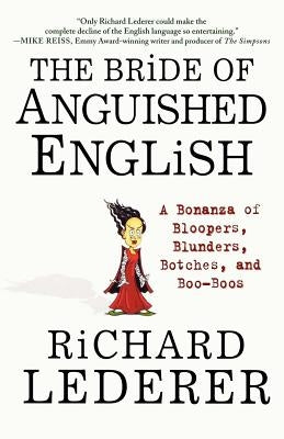 The Bride of Anguished English: A Bonanza of Bloopers, Blunders, Botches, and Boo-Boos Paperback St. Martin's Griffin