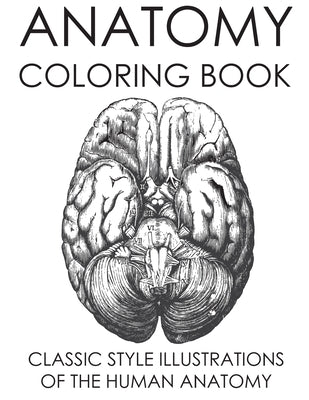 Anatomy Coloring Book: Classic Style Illustrations of the Human Anatomy Paperback Independently Published