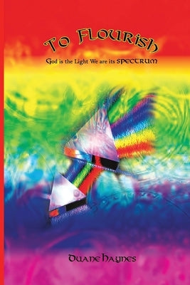 To Flourish: God is the Light We are its Spectrum Paperback Glasslink Solutions