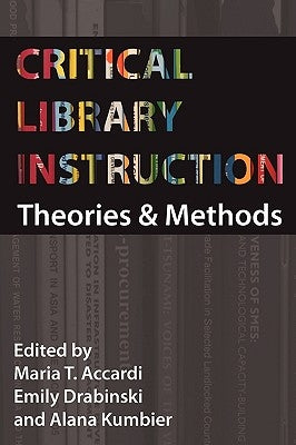 Critical Library Instruction: Theories and Methods Paperback Library Juice Press