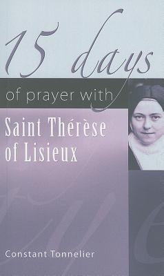 15 Days of Prayer with Saint Therese of Lisieux by Tonnelier, Constant
