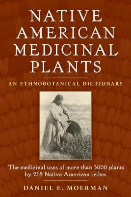 Paperback book titled "Native American Medicinal Plants: An Ethnobotanical Dictionary" with botanical illustrations on the cover.