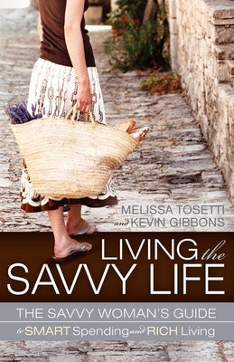 Living the Savvy Life: The Savvy Woman's Guide to Smart Spending and Rich Living Paperback Morgan James Publishing