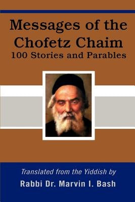 Messages of the Chofetz Chaim: 100 Stories and Parables Paperback iUniverse