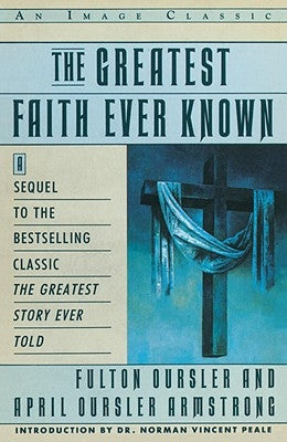 The Greatest Faith Ever Known: The Story of the Men Who First Spread the Religion of Jesus and of the Momentous Paperback Image