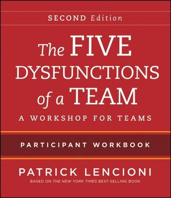 The Five Dysfunctions of a Team Participant Workbook: A Workshop for Teams Pfeiffer