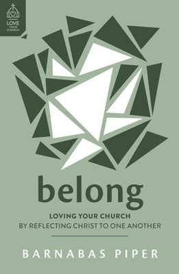 Belong: Loving Your Church by Reflecting Christ to One Another Paperback Good Book Co
