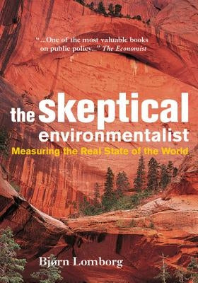 The Skeptical Environmentalist: Measuring the Real State of the World Paperback Cambridge University Press