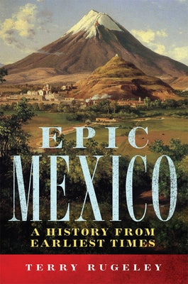 Epic Mexico: A History from Its Earliest Times Paperback University of Oklahoma Press
