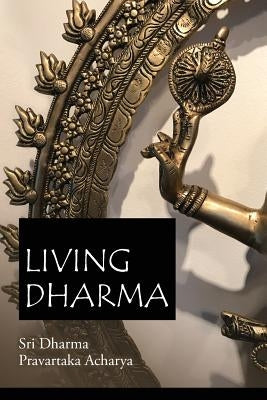 Living Dharma: The Teachings of Sri Dharma Pravartaka Acharya Paperback International Sanatana Dharma Society