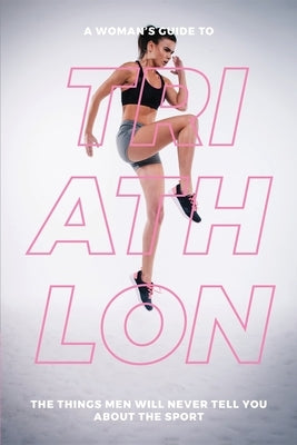 A Woman's Guide to TA Woman's Guide to Triathlon Paperback Natalia Stepanova