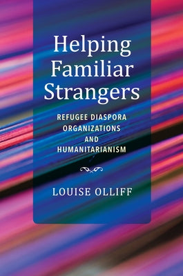 Helping Familiar Strangers: Refugee Diaspora Organizations and Humanitarianism Paperback Indiana University Press