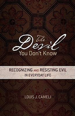 The Devil You Don't Know: Recognizing and Resisting Evil in Everyday Life Paperback Ave Maria Press