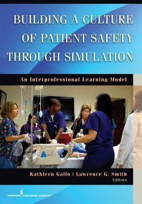 Building a Culture of Patient Safety Through Simulation: An Interprofessional Learning Model Paperback Springer Publishing Company