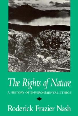 Rights of Nature Rights of Nature Rights of Nature: A History of Environmental Ethics a History of Environmental Ethics a History of Environmental Eth Paperback University of Wisconsin Press
