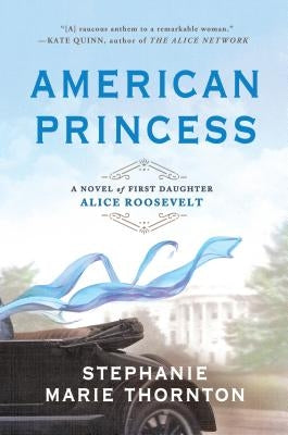American Princess: A Novel of First Daughter Alice Roosevelt Berkley Books