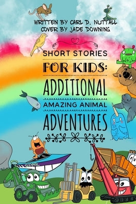 Short Stories For Kids: Additional Amazing Animal Adventures: (24 mini books for children) Paperback Independently Published
