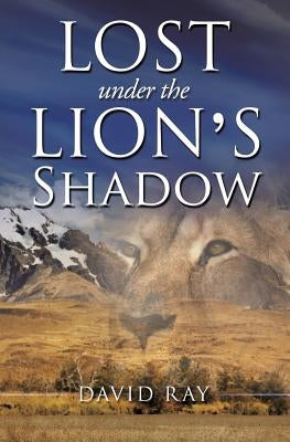 Lost Under the Lion's Shadow Paperback Xulon Press