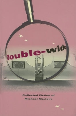 Double-Wide: Collected Fiction of Michael Martone Paperback Quarry Books