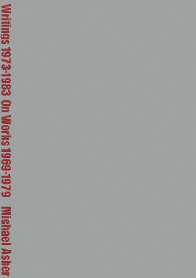Michael Asher: Writings 1973-1983 on Works 1969-1979 Primary Information