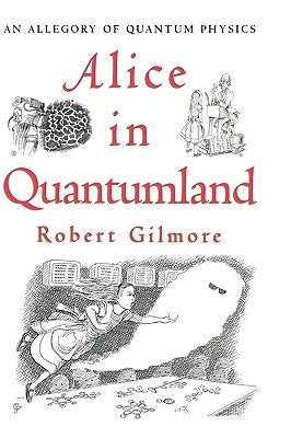 Alice in Quantumland: An Allegory of Quantum Physics by Gilmore, Robert