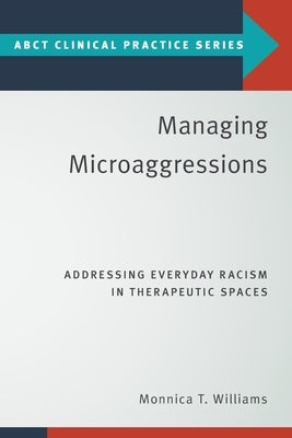 Managing Microaggressions: Addressing Everyday Racism in Therapeutic Spaces Paperback Oxford University Press, USA