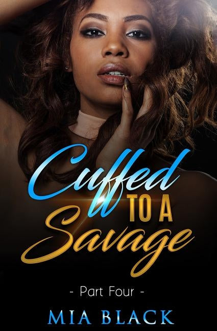 Cuffed To A Savage 4 Paperback Independently Published