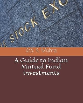 A Guide to Indian Mutual Fund Investments Paperback Independently Published